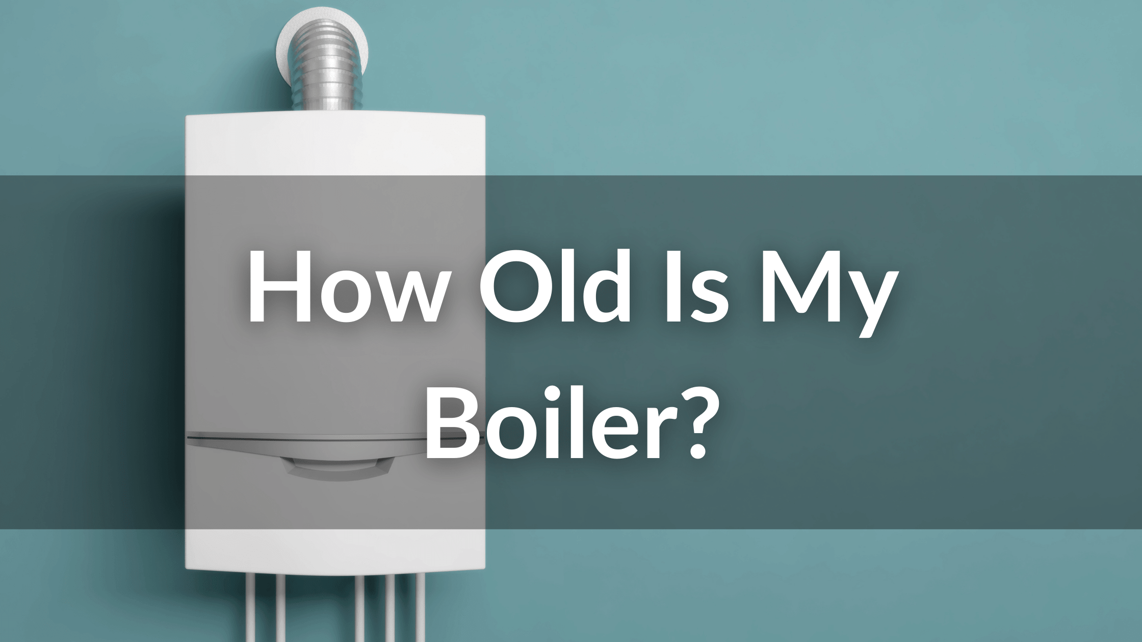 how old is my boiler